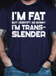 I'm Fat But I Identify As Skinny Funny T-shirt