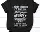 I Never Dreamed I'd End Up Living The Dream Funny Husband T-shirt