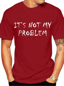 It's Not My Problem Men T-shirt