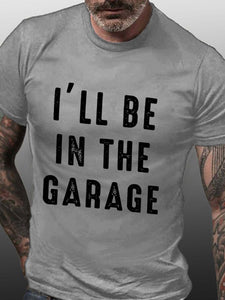 I'll Be In The Garage Short Sleeve Casual Cotton Blends T-shirt