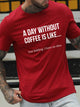 A Day Without Coffee Is Like... Just Kidding, I Have No Idea Men's T-shirt