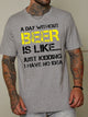 A Day Without Beer Is Like Just Kidding I Have No Idea Short Sleeve Crew Neck Cotton Blends T-shirt