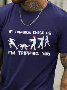 If zombies chase us,I'm tripping you.Round neck short-sleeved cotton T-shirt