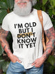 I'm Old But I Don't Know It Yet Graphic Short Sleeve T Shirt