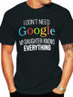 I Don't Need Google, My Daughter Knows Everything | Funny Dad Father Joke T-Shirt