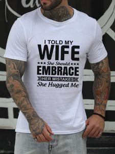 I Told My Wife She Should Embrace Her Mistakes She Hugged Me Cotton Blends Casual Short Sleeve Letter T-shirt