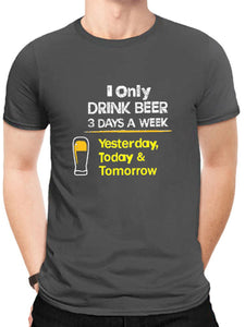 I Only Drink Beer 3 Days A Week Men's Graphic Tee