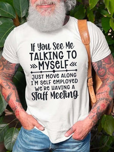 If You See Me Talking To Myself Just Move Alone I'm Self Employed We're Having A Staff Meeting Crew Neck Cotton Blends Casual T-shirt