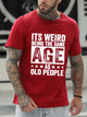 It'S Weird Being The Same Age As Old People Men's Tops