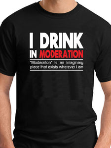 I DRINK IN MODERATION Men's T-shirt