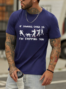 If zombies chase us,I'm tripping you.Round neck short-sleeved cotton T-shirt