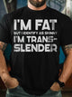 I'm Fat But I Identify As Skinny Funny T-shirt