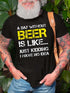 A Day Without Beer Is Like Just Kidding I Have No Idea Short Sleeve Crew Neck Cotton Blends T-shirt