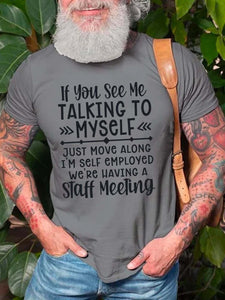 If You See Me Talking To Myself Just Move Alone I'm Self Employed We're Having A Staff Meeting Crew Neck Cotton Blends Casual T-shirt