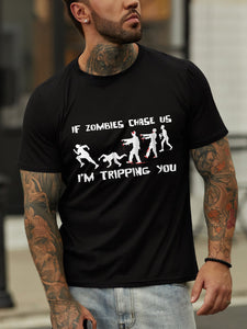 If zombies chase us,I'm tripping you.Round neck short-sleeved cotton T-shirt