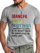 Grandpa knows everything if he doesn¡¯t know he makes stuff up really fast Shirt