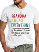 Grandpa knows everything if he doesn¡¯t know he makes stuff up really fast Shirt